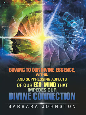cover image of Bowing to Our Divine Essence, Within                                                                      and                             Suppressing aspects of our ego-mind                                That impedes our Divine connection